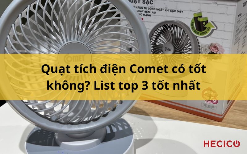Quạt tích điện Comet có tốt không? List top 3 tốt nhất