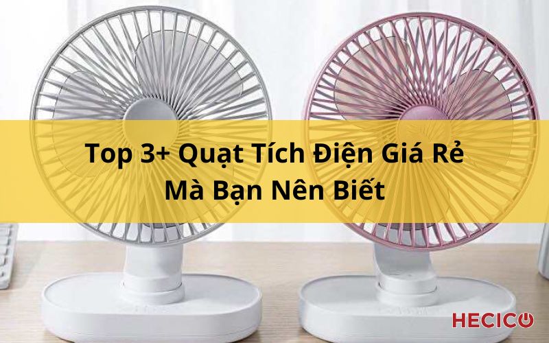 Top 3+ Quạt Tích Điện Giá Rẻ Mà Bạn Nên Biết 1 Top 3+ Quạt Tích Điện Giá Rẻ Mà Bạn Nên Biết