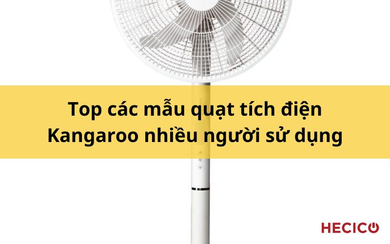 Top các mẫu quạt tích điện Kangaroo nhiều người sử dụng nhất