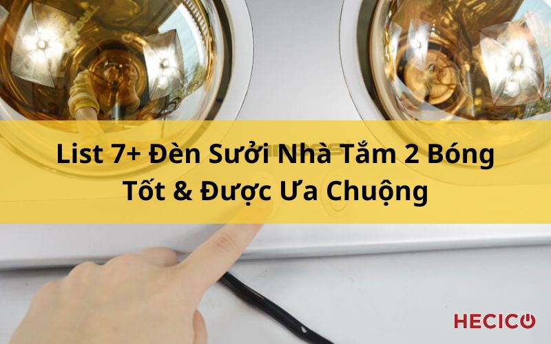 List 7+ Đèn Sưởi Nhà Tắm 2 Bóng Tốt & Được Ưa Chuộng 1 List 7+ Đèn Sưởi Nhà Tắm 2 Bóng Tốt & Được Ưa Chuộng