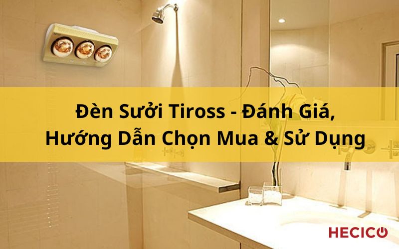 Đèn Sưởi Tiross - Đánh Giá, Hướng Dẫn Chọn Mua & Sử Dụng