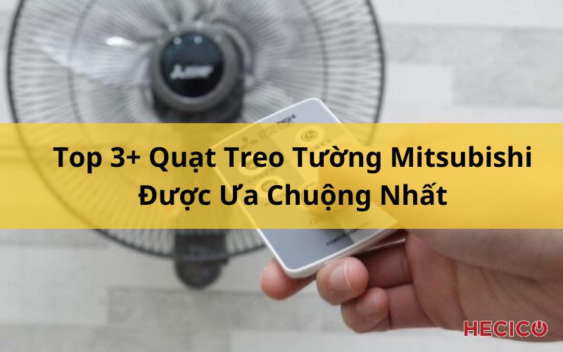 Top 3+ Quạt Treo Tường Mitsubishi Được Ưa Chuộng Nhất 1 Top 3+ Quạt Treo Tường Mitsubishi Được Ưa Chuộng Nhất